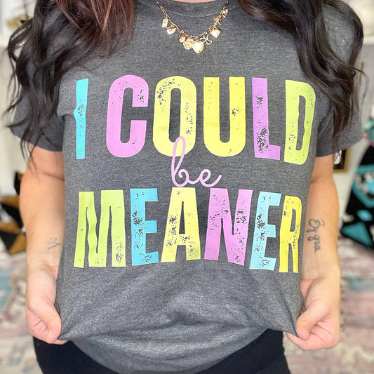 I Could Be Meaner Graphic Tee